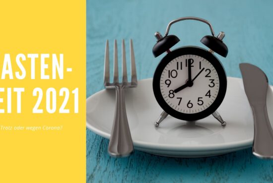 Fastenzeit 2021- trotz oder wegen Corona?
