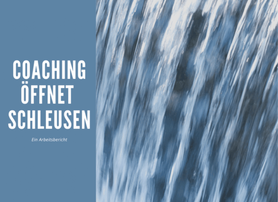 Arbeitsbeispiel Coaching: Wenn die Schleuse sich öffnet, fließt es auf ein Mal ganz mühelos