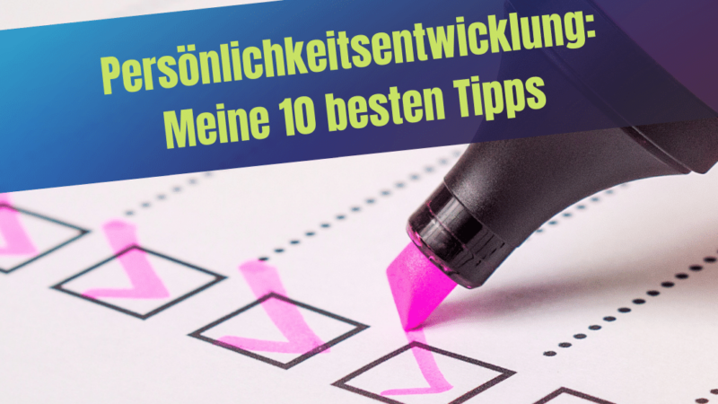 Textmarker setzt Haken in Kästchen mit Schrift "Persönlichkeitsentwicklung: Meine 10 besten Tipps"