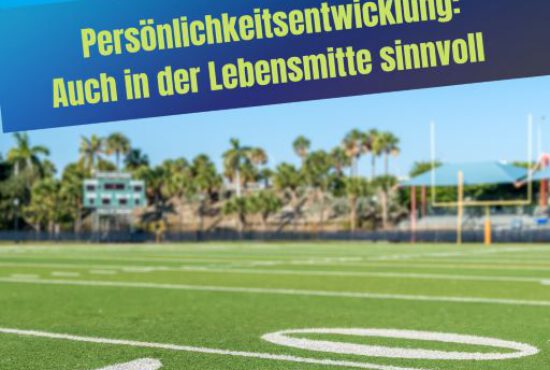 Persönlichkeitsentwicklung: Auch in der Lebensmitte sinnvoll