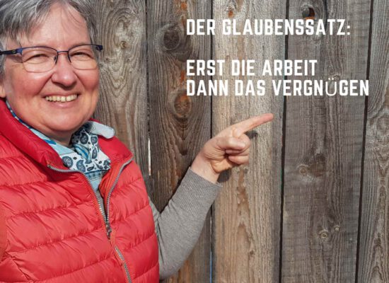 Vom Müssen zum Wollen: Raus aus dem Glaubenssatz „Erst die Arbeit…“