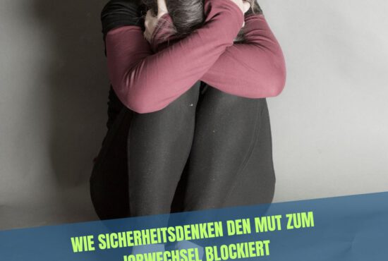 Angst vor Veränderung: Wie Sicherheitsdenken den Mut zum Jobwechsel blockiert