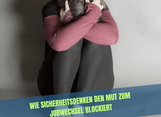 Angst vor Veränderung: Wie Sicherheitsdenken den Mut zum Jobwechsel blockiert