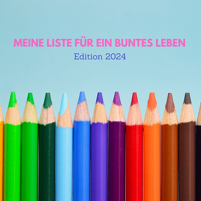 You are currently viewing Meine Liste für ein buntes Leben – Edition 2024