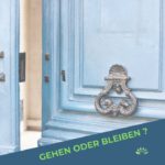 Gehen oder bleiben? Egal – Hauptsache bewusst!