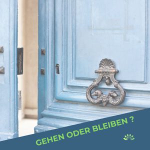 Mehr über den Artikel erfahren Gehen oder bleiben? Egal – Hauptsache bewusst!