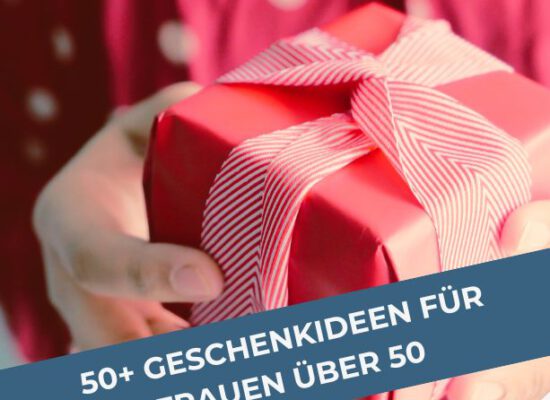 Geschenkideen für Frauen ab 50, die schon alles haben? 50+ Geschenkideen für die Lebensmitte