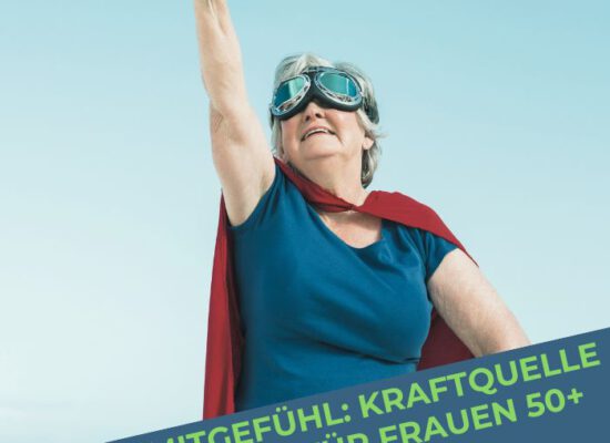 Selbstmitgefühl: Kraftquelle (nicht nur) für Frauen über 50