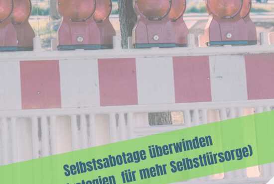Raus aus der Selbstsabotage, aber wie?