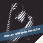 Warum Scham wichtig ist und wie sie die persönliche Entwicklung unterstützt