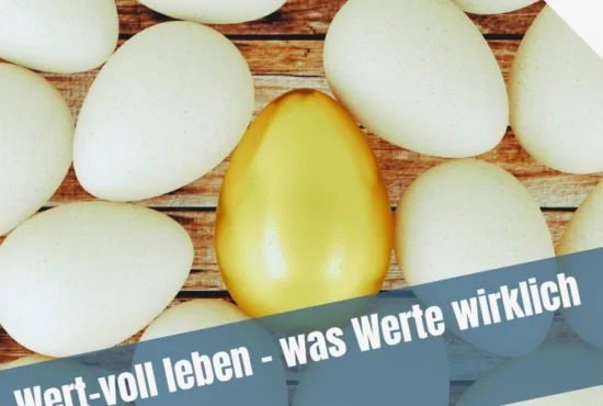 Wert-voll leben (1): Was Werte wirklich bedeuten
