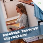 Wert-voll leben (2): Wann Werte im Alltag wirklich helfen