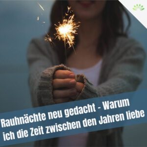 Mehr über den Artikel erfahren Rauhnächte neu gedacht – Warum ich die Zeit zwischen den Jahren liebe