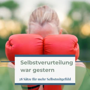 Mehr über den Artikel erfahren Selbstverurteilung war gestern: 28 Sätze für mehr Selbstmitgefühl